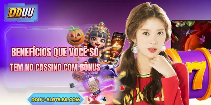 Benefícios que você só tem no cassino com bônus
