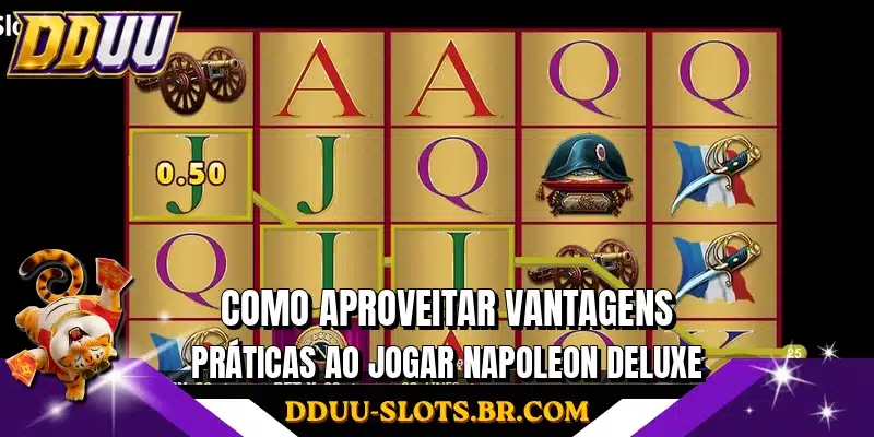 Como aproveitar vantagens práticas ao jogar Napoleon Deluxe