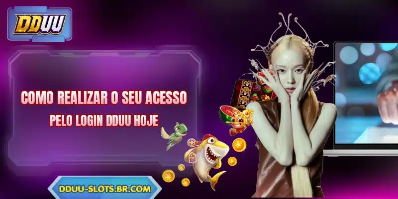 Como realizar o seu acesso pelo login DDUU hoje