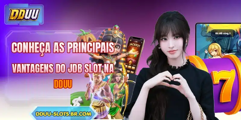 Conheça as principais vantagens do JDB Slot na DDUU