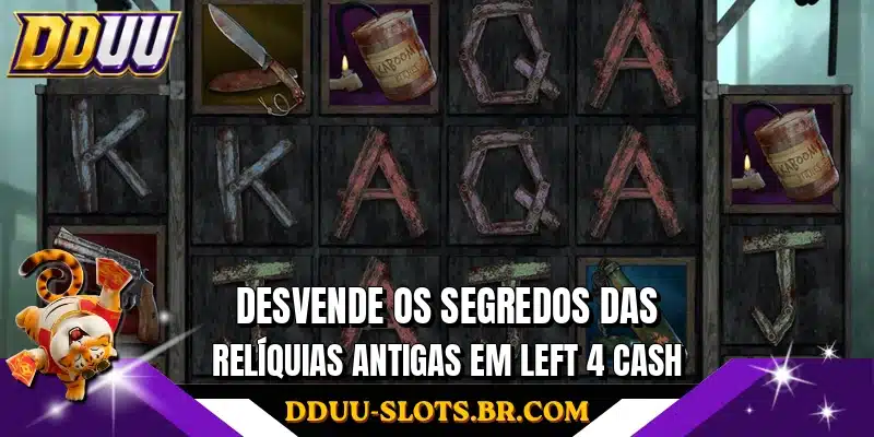 Desvende os segredos das relíquias antigas em Left 4 Cash