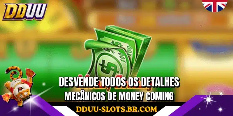 Desvende todos os detalhes mecânicos de Money Coming