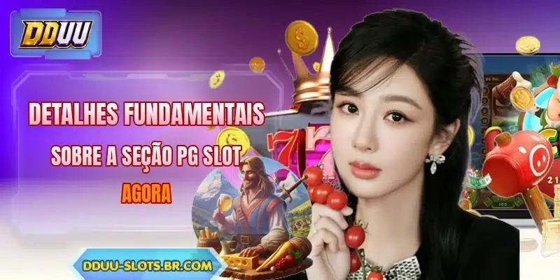 Detalhes fundamentais sobre a seção PG Slot agora
