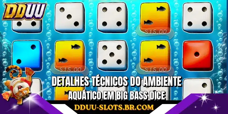 Detalhes técnicos do ambiente aquático em Big Bass Dice