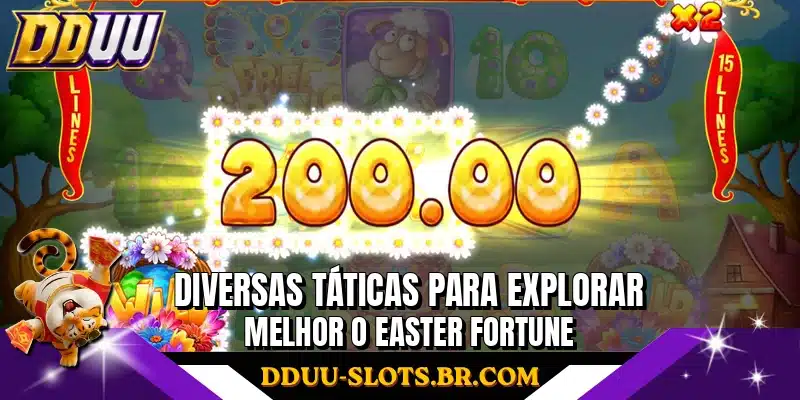 Diversas táticas para explorar melhor o Easter Fortune