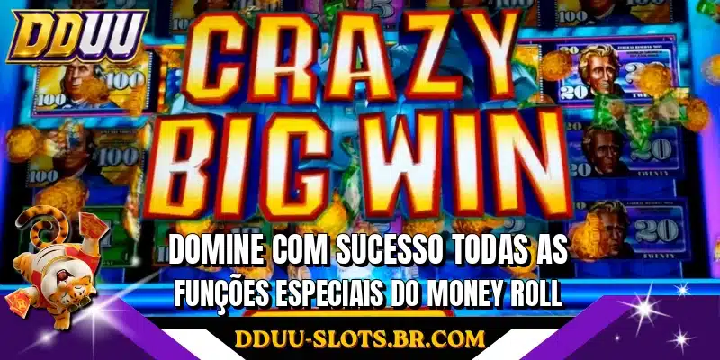 Domine com sucesso todas as funções especiais do Money Roll