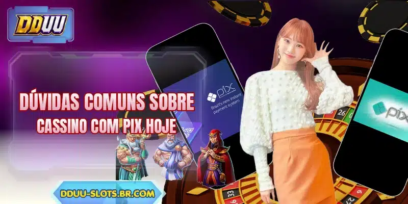 Dúvidas comuns sobre cassino com pix hoje