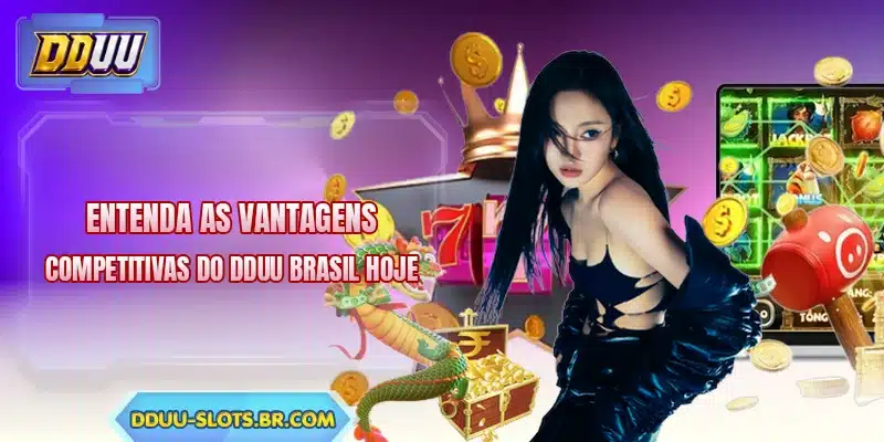 Entenda as vantagens competitivas do DDUU Brasil hoje