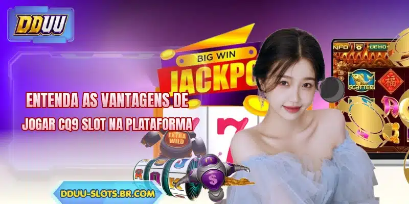 Entenda as vantagens de jogar CQ9 Slot na plataforma