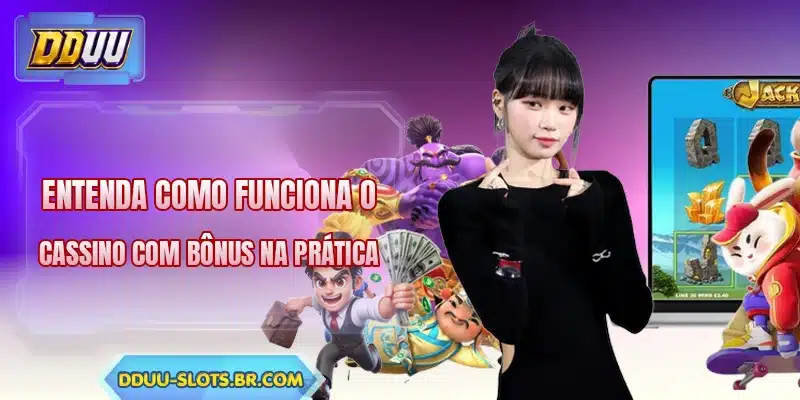 Entenda como funciona o cassino com bônus na prática