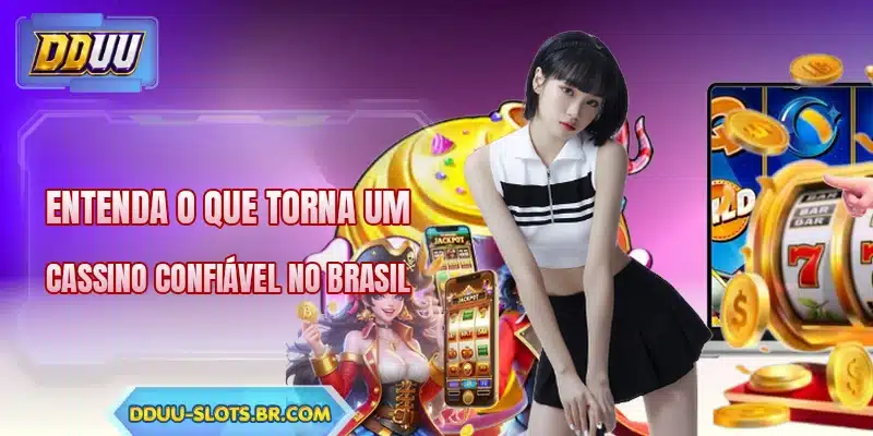 Entenda o que torna um cassino confiável no Brasil
