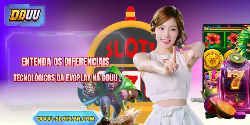 Entenda os diferenciais tecnológicos da Evoplay na DDUU