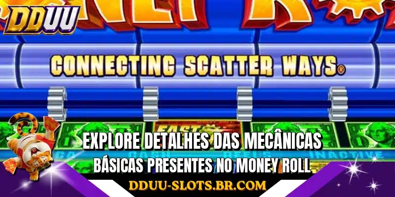 Explore detalhes das mecânicas básicas presentes no Money Roll