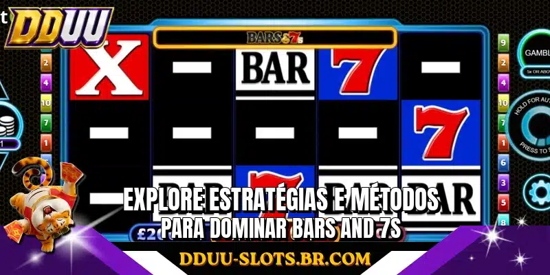 Explore estratégias e métodos para dominar Bars and 7s