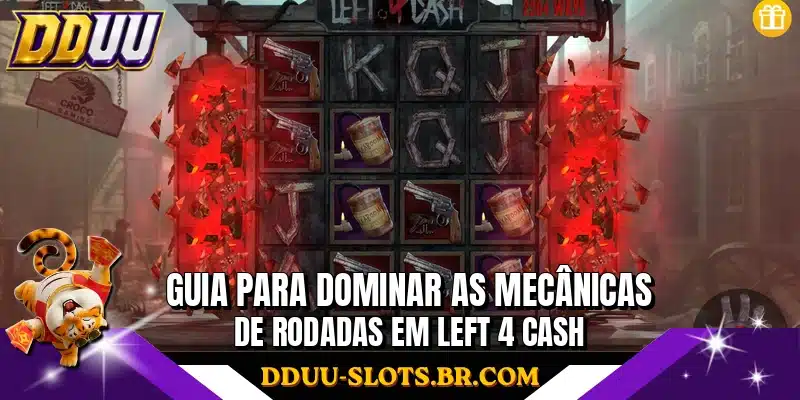 Guia para dominar as mecânicas de rodadas em Left 4 Cash