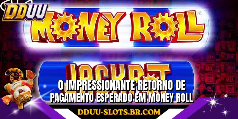 O impressionante retorno de pagamento esperado em Money Roll