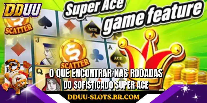 O que encontrar nas rodadas do sofisticado Super Ace