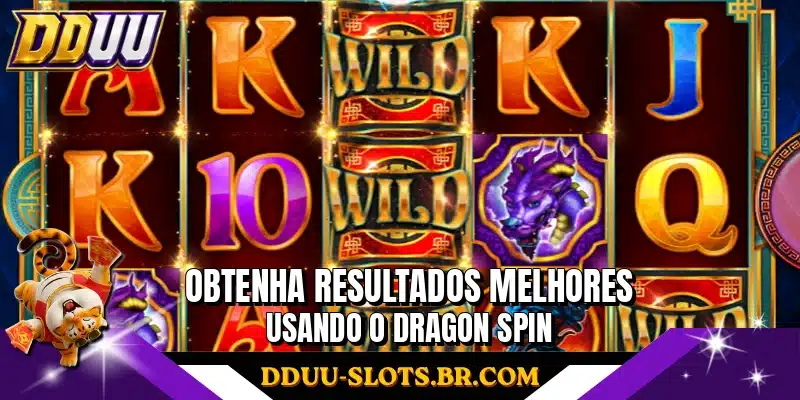 Obtenha resultados melhores usando o Dragon Spin
