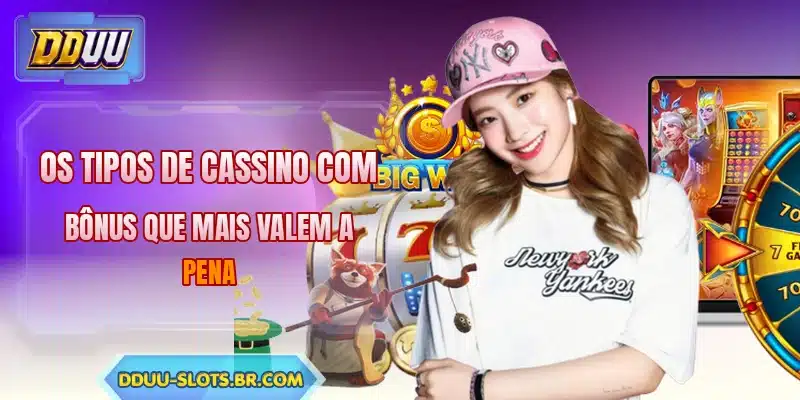 Os tipos de cassino com bônus que mais valem a pena