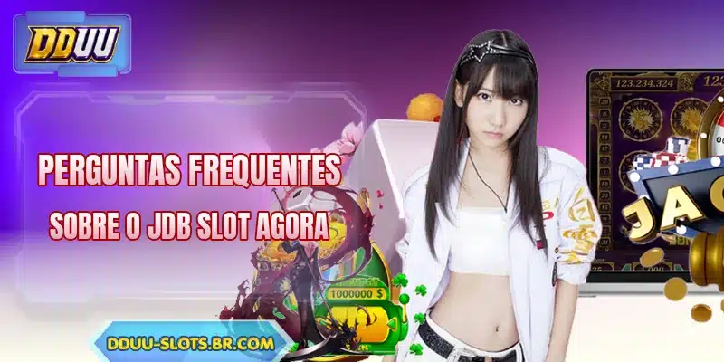 Perguntas frequentes sobre o JDB Slot agora