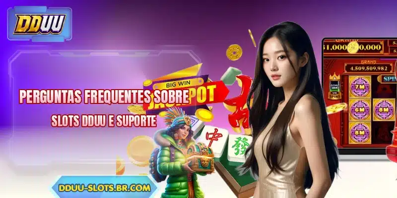 Perguntas frequentes sobre slots DDUU e suporte