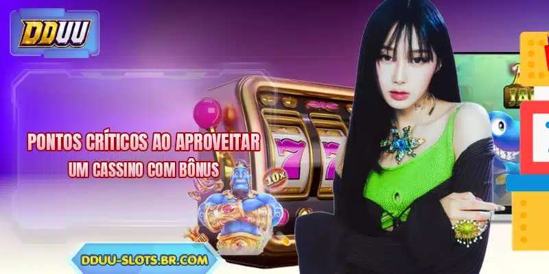 Pontos críticos ao aproveitar um cassino com bônus