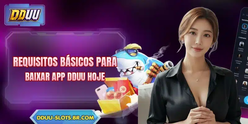 Requisitos básicos para baixar app DDUU hoje
