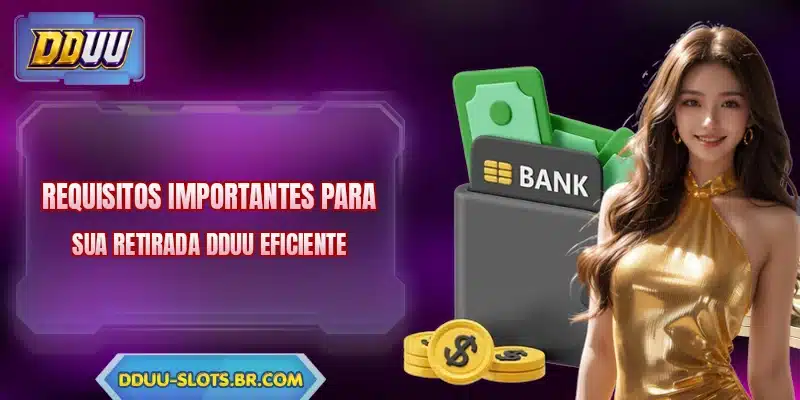 Requisitos importantes para sua retirada DDUU eficiente