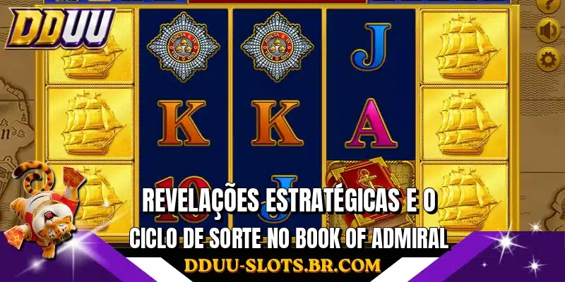Revelações estratégicas e o ciclo de sorte no Book of Admiral