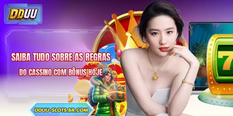 Saiba tudo sobre as regras do cassino com bônus hoje