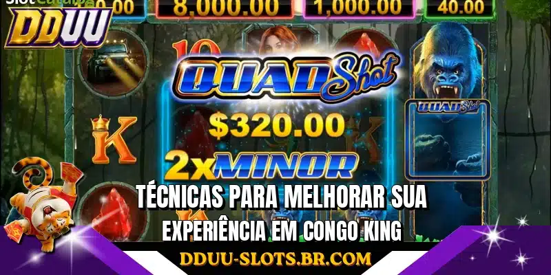 Técnicas para melhorar sua experiência em Congo King