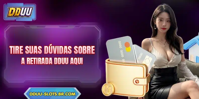 Tire suas dúvidas sobre a retirada DDUU aqui