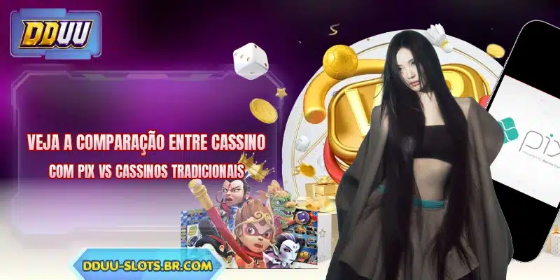 Veja a comparação entre cassino com pix vs cassinos tradicionais