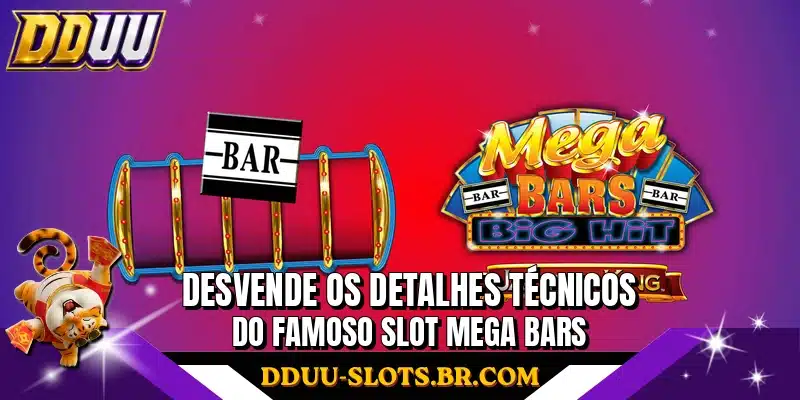 Desvende os detalhes técnicos do famoso slot Mega Bars