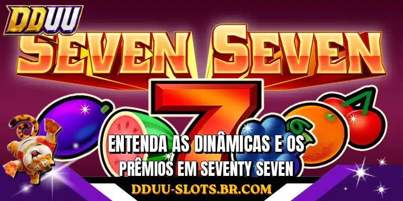 Entenda as dinâmicas e os prêmios em Seventy Seven