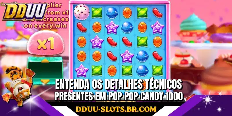 Entenda os detalhes técnicos presentes em Pop Pop Candy 1000