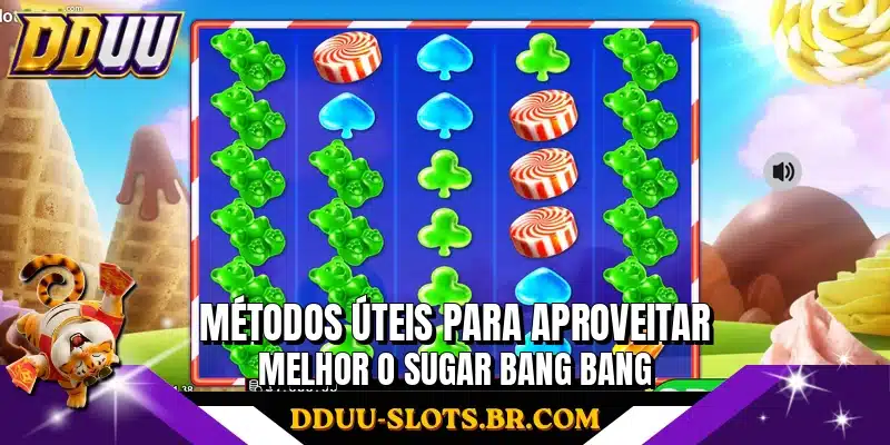 Métodos úteis para aproveitar melhor o Sugar Bang Bang